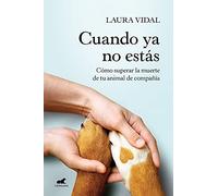 Cuando ya no estás / When You Are Gone: Cómo superar la muerte de tu animal de compañía