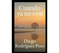 Cuando ya no esté: Un viaje íntimo a través del duelo, la memoria y la luz que permanece