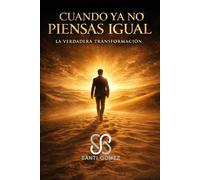 CUANDO YA NO PIENSAS IGUAL: LA VERDADERA TRANSFORMACIÓN