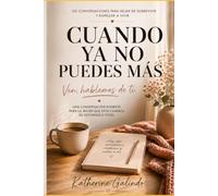 CUANDO YA NO PUEDES MÁS: Ven, hablemos de ti. Una conversación honesta para la mujer que está cansada de sostenerlo todo.