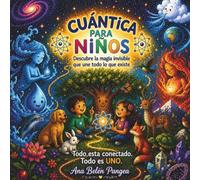 CUÁNTICA PARA NIÑOS: Descubre la magia invisible que une todo lo que existe.