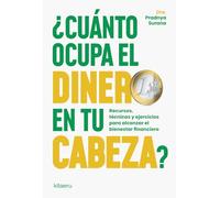 ¿Cuánto ocupa el dinero en tu cabeza?: Recursos, técnicas y ejercicios para alcanzar el bienestar financiero