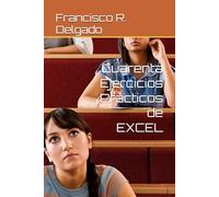 Cuarenta Ejercicios Prácticos de EXCEL