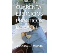 CUARENTA EJERCICIOS PRÁCTICOS DE EXCEL