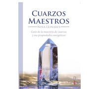 Cuarzos maestros/ Master Quartzs: Guia De La Maestria De Cuarzos Y Sus Propiedades Energeticas