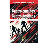 Cuatro Caminos Cuatro Destinos: Una odisea de amor, revolución y exilio