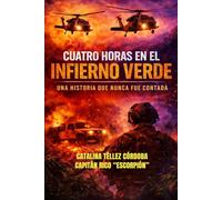 CUATRO HORAS EN EL INFIERNO VERDE: Una historia jamás contada