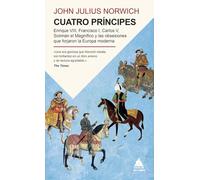 Cuatro príncipes: Enrique VIII, Francisco I, Carlos V, Solimán el Magnífico y las obsesiones que forjaron la Europa moderna