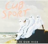 Cub Sport - This Is Our Vice