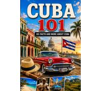 Cuba 101: 101 Facts and more about Cuba
