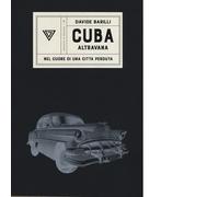 Cuba. Altravana. Nel cuore di una città perduta