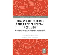Cuba and the Economic Policies of Peripheral Socialism: Recent Reforms in a Historical Perspective