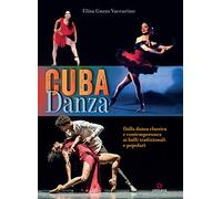 Libri Guzzo Vaccarino Elisa - Cuba Danza. Dalla Danza Classica E Contemporanea A