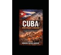 CUBA: ENTRE EL RELATO Y LA REALIDAD: El fracaso del modelo, la dependencia externa y la verdad detrás de seis décadas de crisis