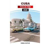 CUBA GUÍA DE VIAJE 2026: Descubra ciudades vibrantes, playas de arena blanca, rica cultura, arquitectura colonial, aventuras tropicales, cocina ... y experiencias caribeñas inolvidables.