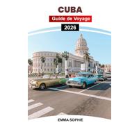 CUBA GUIDE DE VOYAGE 2026: Découvrez des villes animées, des plages de sable blanc, une culture riche, une architecture coloniale, des aventures ... expériences inoubliables dans les Caraïbes.