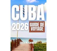 CUBA GUIDE DE VOYAGE 2026: Découvrez la beauté des Caraïbes