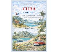 Cuba Guide Expat: Vivre, comprendre et s’ancrer dans une réalité hors vitrine: 84