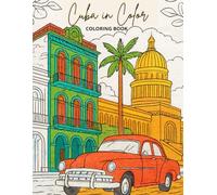 Cuba in Color - Coloring Book: A Journey Through Time and Landscape - Perfect for fans of Havana, Caribbean travel, vintage and colonial architecture, and tropical island sceneses