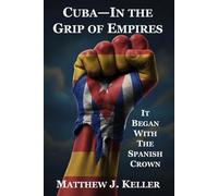 Cuba-In the Grip of Empires: It Began with the Spanish Crown