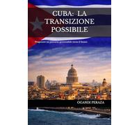 CUBA: LA TRANSIZIONE POSSIBILE: Progettare un percorso governabile verso il futuro