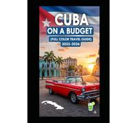 CUBA ON A BUDGET (FULL COLOR TRAVEL GUIDE 2025-2026): Explore Expert Best Pocket Accomodation, Food Markets, Scenic Drives Transit Routes and Cultural itineraries Like a Local