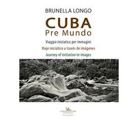 Cuba pre mundo. Viaggio iniziatico per immagini. Ediz. italiana, inglese e...