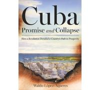 Cuba: Promise and Collapse: How a Revolution Derailed a Country's Path to Prosperity