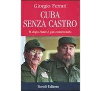 Cuba senza Castro. Il dopo-Fidel e già cominciato