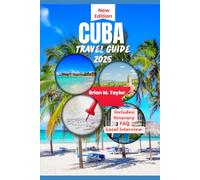 CUBA TRAVEL GUIDE 2025: Experience The Authentic Charm Of Island Life