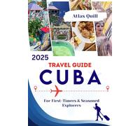 CUBA TRAVEL GUIDE 2025: For First-Timers & Seasoned Explorers