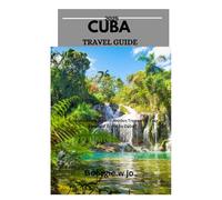 CUBA TRAVEL GUIDE 2025: "Timeless Rhythms and Hidden Treasures: Your Essential Guide to Cuba”