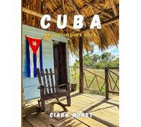 CUBA TRAVEL GUIDE 2026: Discover Havana, Beaches, Culture, and Hidden Treasures with the Complete Cuba Travel Guide 2026