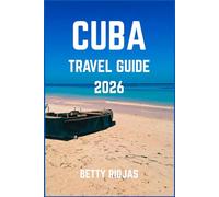 CUBA TRAVEL GUIDE 2026: Discover the Rhythm, Flavor, and Soul of the Caribbean’s Most Captivating Island