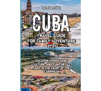 Cuba Travel Guide for Family Adventure 2025