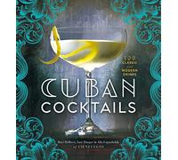 Cuban Cocktails: 100 Classic & Modern Drinks