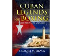 CUBAN LEGENDS OF BOXING: Cuba's Hall of Fame Champions