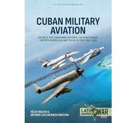 Cuban Military Aviation Volume 2: The Cuban Army Air Force, the fight against Castro's Guerrillas, and the Bay of Pigs, 1952-1961