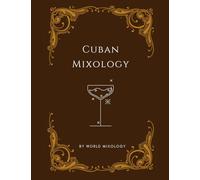 Cuban Mixology: Cocktails with a Taste of Cuba: Discovering the Essence of Island Mixology”