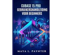 CUBASE 15 PRO GEBRUIKERSHANDLEIDING VOOR BEGINNERS