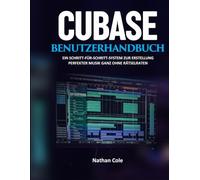 CUBASE-BENUTZERHANDBUCH: Ein Schritt-für-Schritt-System zur Erstellung professioneller Musik ohne Rätselraten