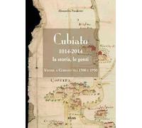 Cubiato 1014-2014 la storia, le genti. Vivere a Cubiato tra 1500 e 1950. Ediz. illustrata