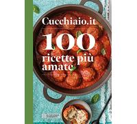 Cucchiaio.it. 100 ricette più amate
