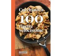 Cucchiaio.it 100 ricette velocissime - NUOVO
