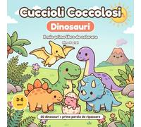 Cuccioli Coccolosi - Dinosauri: Il mio primo libro da colorare di dinosauri per bambini 3-5 anni: 30 dinosauri teneri con le prime parole da colorare e ripassare. Pregrafismo per l'asilo