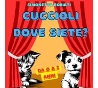Cuccioli dove siete?: Supera le tue Paure con i Cuccioli