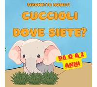 Cuccioli dove siete?: Supera le tue Paure con i Cuccioli