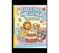 Cuccioli in Cucina: Color Book Con I Tuoi Amici Cuccioli!