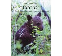 Cuccioli. Storie di piccoli cresciuti e svezzati da noi umani