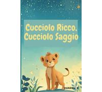 Cucciolo Ricco, Cucciolo Saggio: Favole della Buonanotte per Ispirare Coraggio, Gentilezza e Intelligenza (Regalo Perfetto per Bambini dai 3 agli 8 Anni)